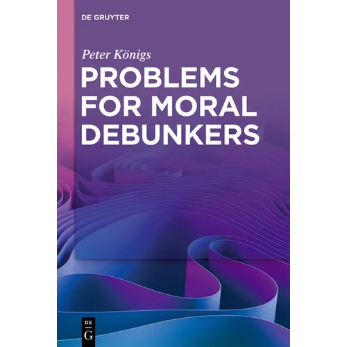 Problems for Moral Debunkers: On the Logic and Limits of Empirically Informed Ethics - Paperback