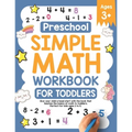 Preschool Simple Math Workbook for Toddlers: Give your child a head start with the book that teaches the basics of math to toddlers. Perfect for kids