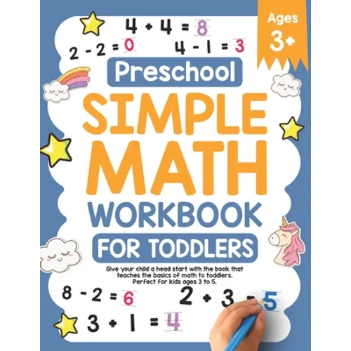 Preschool Simple Math Workbook for Toddlers: Give your child a head start with the book that teaches the basics of math to toddlers. Perfect for kids