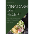 Mina Dash Diet Recept: Ansvarslösa Recept För Att Förbättra Din Hälsa