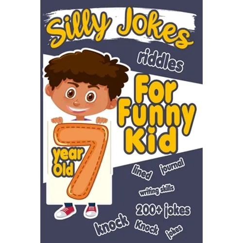 Silly Jokes For 7 Year Old Funny Kid: 200+ Hilarious jokes, Riddles and knock knock jokes to improve reading skills and writing skills ( Silly jokes f