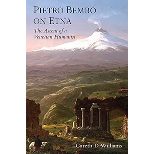 Pietro Bembo on Etna: The Ascent of a Venetian Humanist