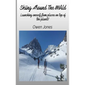 Skiing Around The World - Launching Oneself From Places On Top Of The Planet!