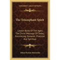 The Triumphant Spirit: Lesson Book Of The Ages; The Christ Message Of Today; Convincing, Dynamic, Practical And Spiritual