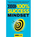 100% Success Mindset: Motivational keys to achieve your goals and improve your personal development skills