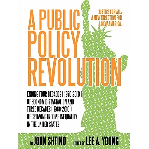 A Public Policy Revolution Ending Four Decades ( 1970-2010 ) of Economic Stagnation and Three Decades ( 1980-2010 ) of Growing Income Inequality in