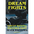Dream Fights - Great Boxing Matches Which Never Happened