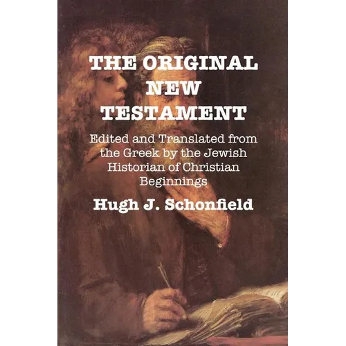 The Original New Testament: Edited and Translated from the Greek by the Jewish Historian of Christian Beginnings