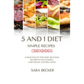 5 and 1 Diet Simple Recipes Cookbook: A Selection of the most Delicious Recipes to Gain Energy, Lose Weight and Feel Good