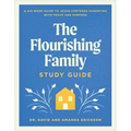 The Flourishing Family Study Guide: A Six-Week Guide to Jesus-Centered Parenting with Peace and Purpose
