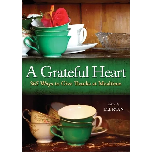 A Grateful Heart: Daily Blessings for the Evening Meals from Buddha to the Beatles (Prayers, Poems, Gratitude, Affirmations, Thanks)