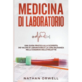 Medicina di Laboratorio: Una Guida Pratica alla Scoperta dei Valori di Laboratorio e la loro Rilevanza nella Diagnosi delle Malattie