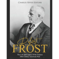 Robert Frost: The Life and Legacy of the Famous 20th Century American Poet