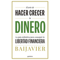 El Arte de Hacer Crecer Tu Dinero: La Guía Definitiva Para Conseguir La Libertad Financiera / The Art of Growing Your Money: The Ultimate Guide