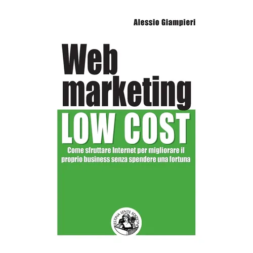 Web marketing low cost: Come sfruttare internet per migliorare il proprio business senza spendere una fortuna