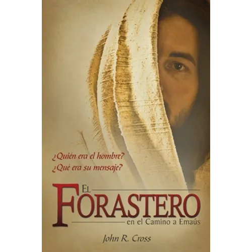 El Forastero En El Camino A Emaús: ¿Quién era el hombre? ¿Qué era su mensaje?