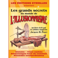 Les grands secrets du monde de l'illusionnisme: Histoire. Trucs cachés. Personnages hors du commun. Procédés extraordinaires