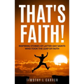 That's Faith!: Inspiring Stories of Latter-day Saints Who Took the Leap of Faith