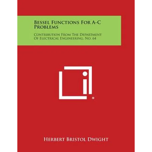 Bessel Functions for A-C Problems: Contribution from the Department of Electrical Engineering, No. 64