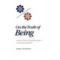 On the Truth of Being: Reflections on Heidegger's Later Philosophy