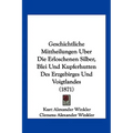 Geschichtliche Mittheilungen Uber Die Erloschenen Silber, Blei Und Kupferhutten Des Erzgebirges Und Voigtlandes (1871)