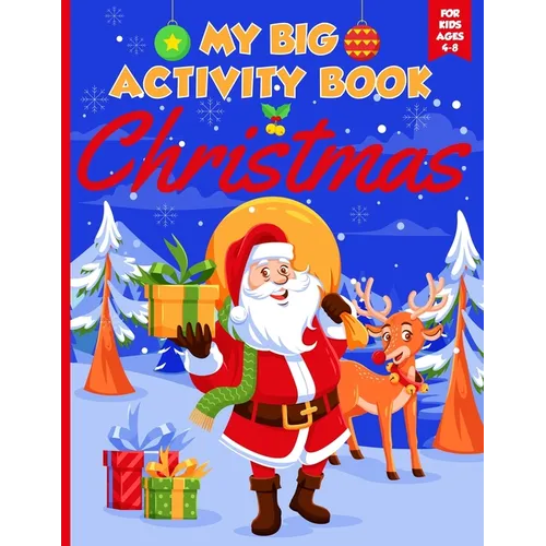 My Big Christmas Activity Book For Kids Ages 4-8: Coloring, Dot to Dot, Mazes and Word Search (Christmas Activity Books for Kids Ages 6-10 and 8-12)