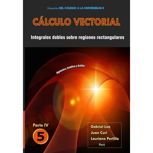 Cálculo vectorial Libro 5 - Parte IV: Integrales dobles sobre regiones rectangulares