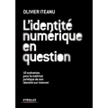 L'identité numérique en question: 10 scénarios pour la maîtrise juridique de son identité sur Internet