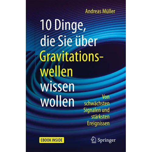 10 Dinge, Die Sie Über Gravitationswellen Wissen Wollen: Von Schwächsten Signalen Und Stärksten Ereignissen