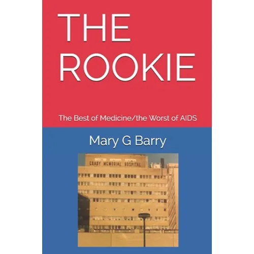 The Rookie: The Best of Medicine/the Worst of AIDS
