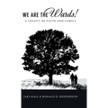 We Are the Wards!: A Legacy of Faith and Family