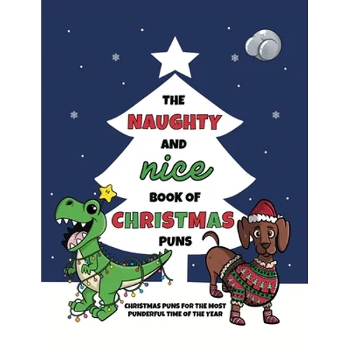 The Naughty and Nice Book of Christmas Puns: Christmas Puns for the Most Punderful Time of the Year