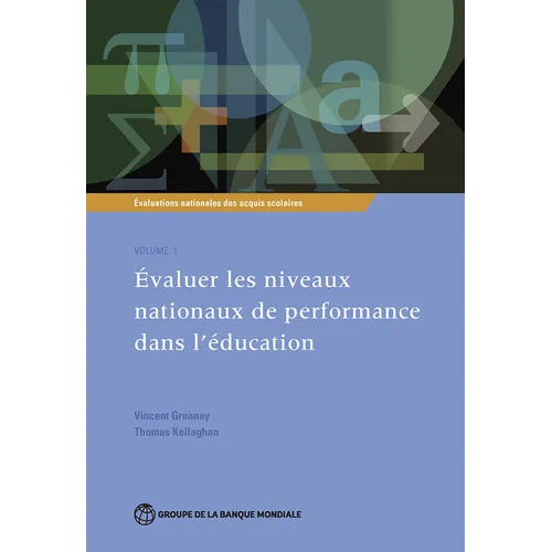 Évaluations Nationales Des Acquis Scolaires, Volume 1: Évaluer Les Niveaux Nationaux de Performance Dans l'Éducation Volume 1