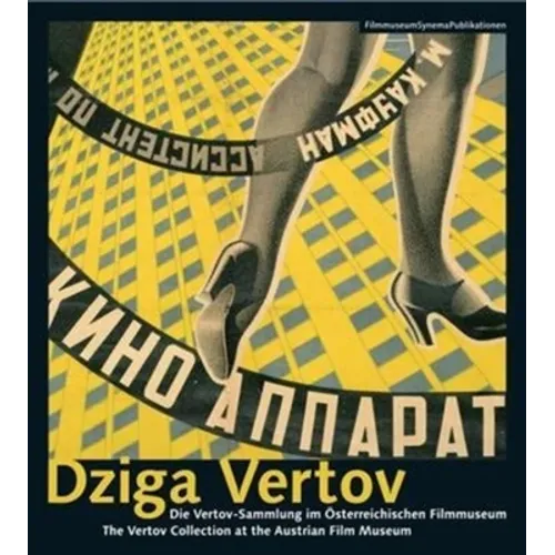 Dziga Vertov: The Vertov Collection at the Austrian Film Museum/Die Vertov-Sammlung Im Osterreichischen Filmmuseum