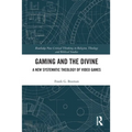 Gaming and the Divine: A New Systematic Theology of Video Games
