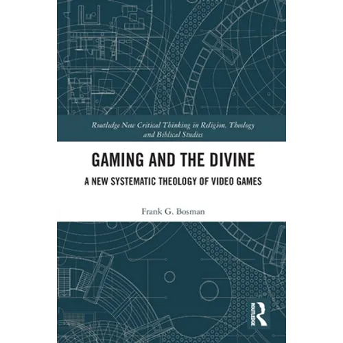 Gaming and the Divine: A New Systematic Theology of Video Games
