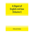 A Digest of English civil law (Volume I)