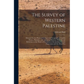 The Survey of Western Palestine: Memoir On the Physical Geology and Geography of Arabia Petræa, Palestine, and Adjoining Districts, With Special Refer
