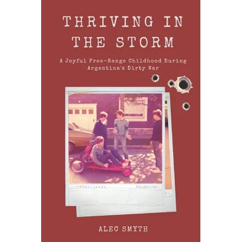 Thriving in the Storm: A Joyful Free-Range Childhood During Argentina's Dirty War