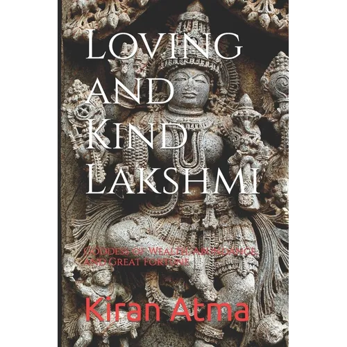Loving and Kind Lakshmi: Goddess of Wealth, Abundance, and Great Fortune