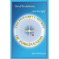 The Powerful Secret of Forgiveness: Out of the darkness ... into the light