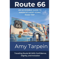 Route 66 An Accessible Guide to America's Most Iconic Road Trip: Traveling Route 66 With Confidence, Dignity, and Inclusion