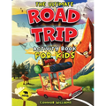 The Ultimate Road Trip Activity Book for Kids: Over 100 Travel Games, Mazes, Word Games, Puzzles and Car Activities for Kids