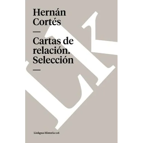 Cartas del famoso conquistador Hernán Cortés al emperador Carlos V