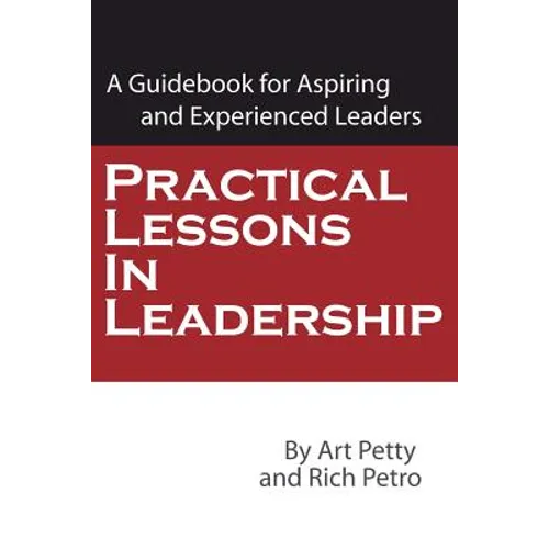 Practical Lessons in Leadership: A Guidebook for Aspiring and Experienced Leaders