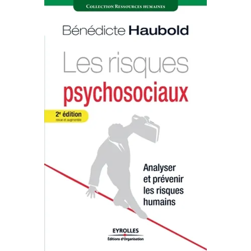 Les risques psychosociaux: Analyser et prévenir les risques humains