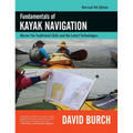 Fundamentals of Kayak Navigation: Master the Traditional Skills and the Latest Technologies, Revised Fourth Edition