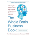 The Whole Brain Business Book, Second Edition: Unlocking the Power of Whole Brain Thinking in Organizations, Teams, and Individuals