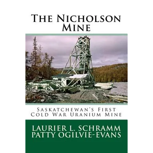 The Nicholson Mine: Saskatchewan's First Cold War Uranium Mine