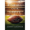 Finding Our Grove: A Story about Life, Family, and College Football